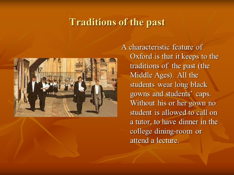 Traditions of the past A characteristic feature of Oxford is that it keeps to